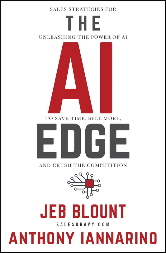 The AI Edge: Sales Strategies for Unleashing the Power of AI to Save Time, Sell More, and Crush the Competition