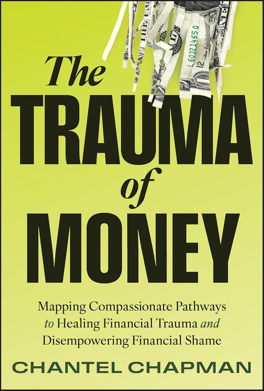 Trauma of Money: Mapping Compassionate Pathways to Healing Financial Trauma and Disempowering Shame
