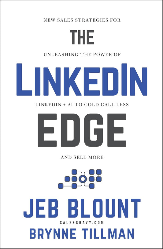 The Linkedin Edge: New Sales Strategies for Unleashing the Power of Linkedin + AI to Cold Call Less and Sell More