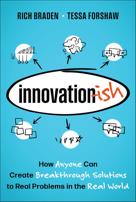 Innovation-Ish: How Anyone Can Create Breakthrough Solutions to Real Problems in the Real World