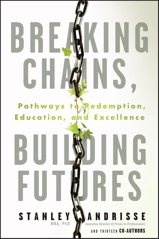 Breaking Chains, Building Futures: Pathways to Redemption, Education, and Excellence