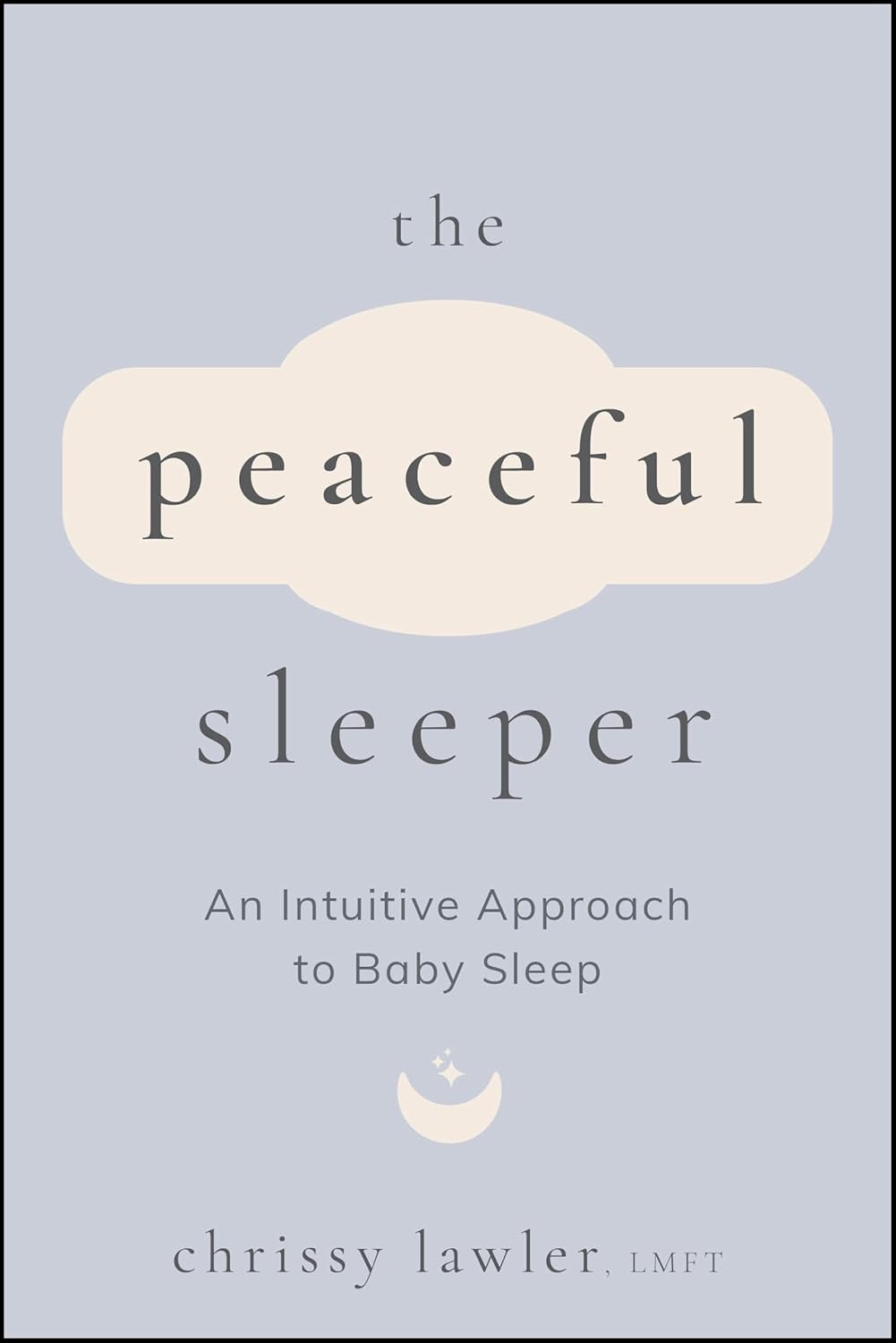 The Peaceful Sleeper: An Intuitive Approach to Baby Sleep