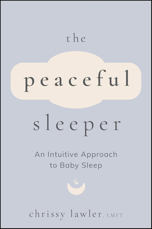 The Peaceful Sleeper: An Intuitive Approach to Baby Sleep