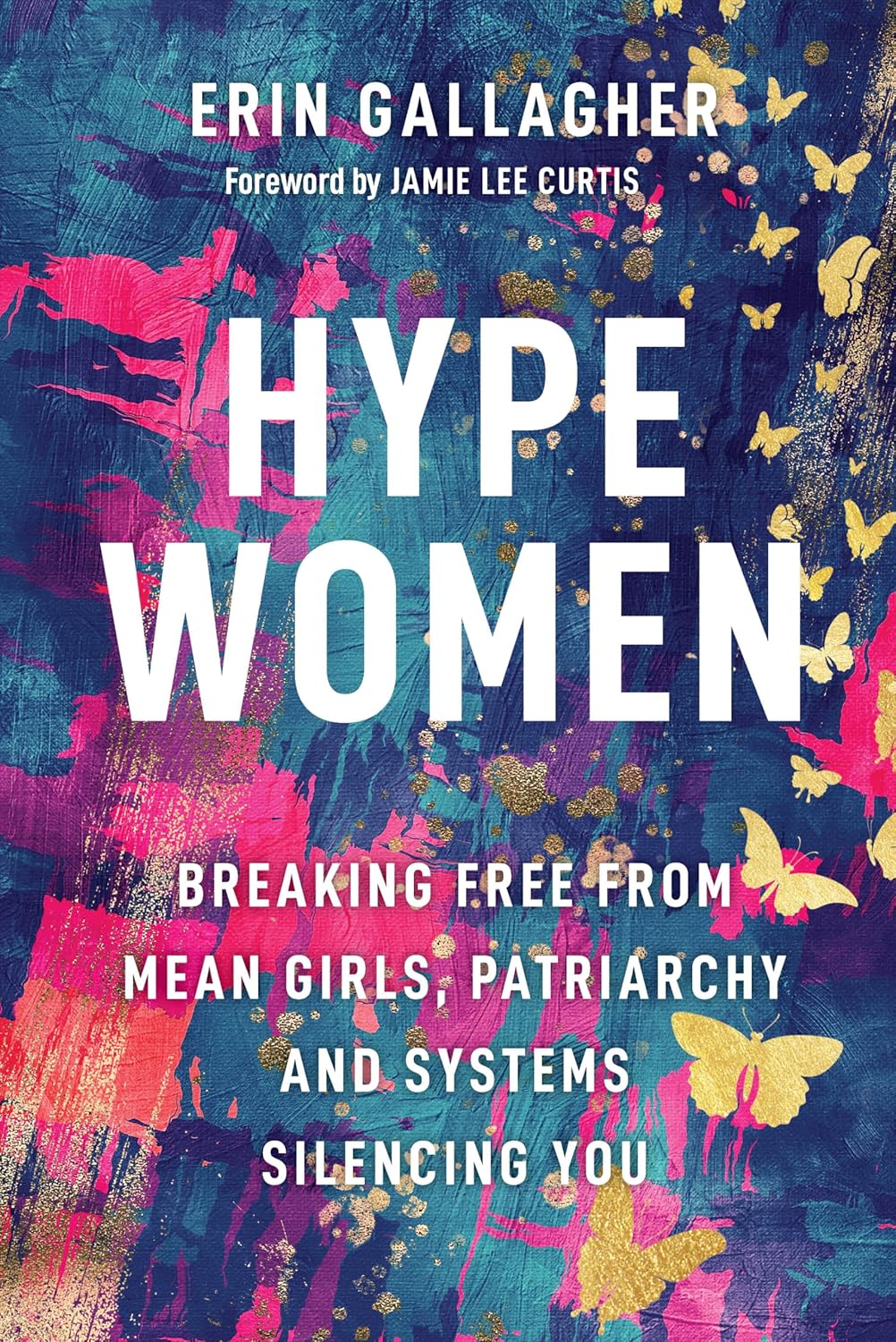 Hype Women: Breaking Free from Mean Girls, Patriarchy and Systems Silencing You