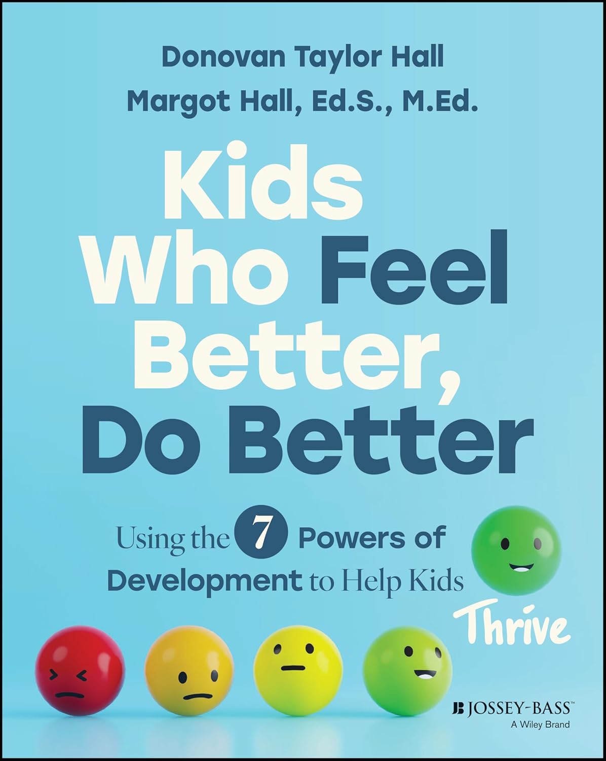 Kids Who Feel Better, Do Better: Using the 7 Powers of Development to Help Kids Thrive