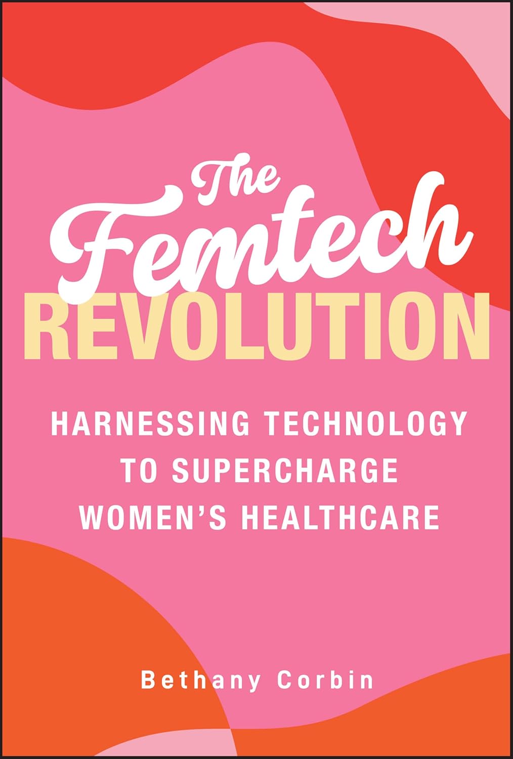 Femtech Revolution: Harnessing Technology to Supercharge Women's Healthcare