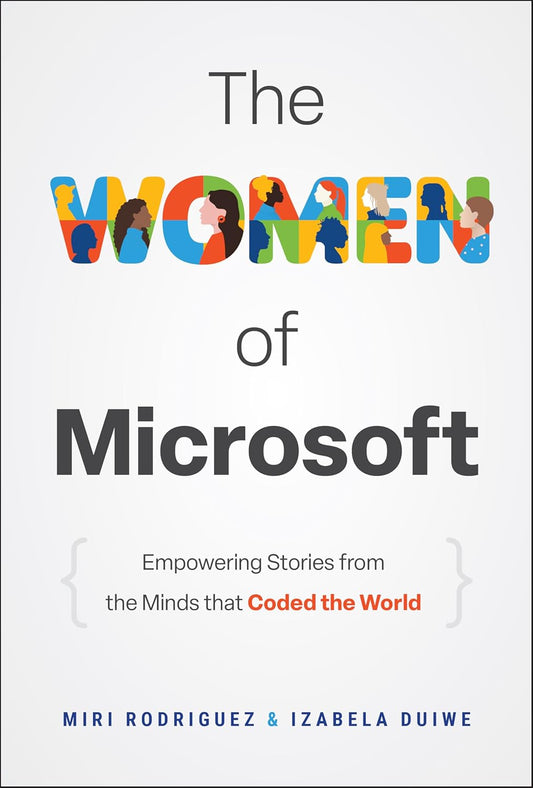 The Women of Microsoft: Empowering Stories from the Minds That Coded the World