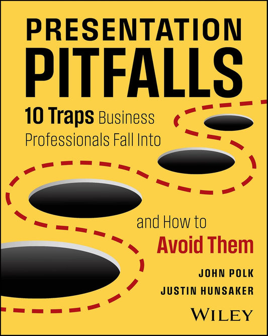 Presentation Pitfalls: Ten Traps Business Professionals Fall Into and How to Avoid Them