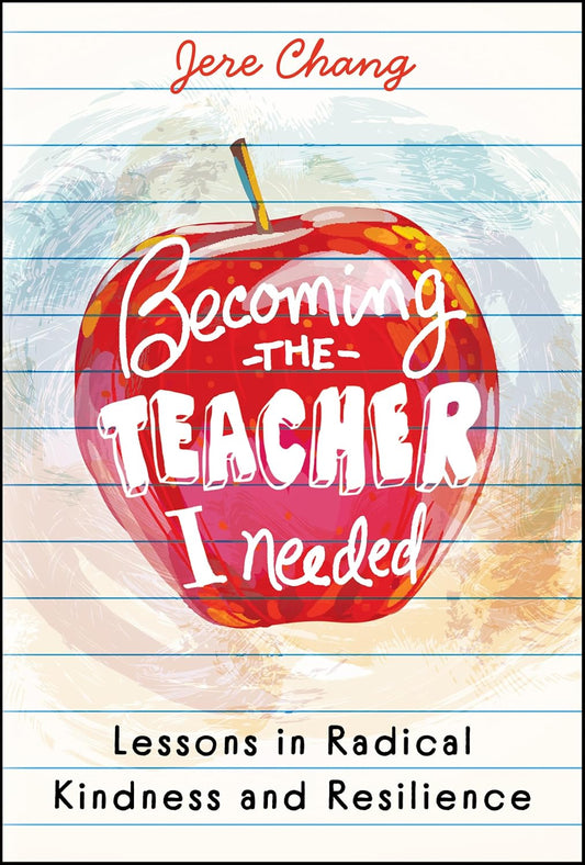 Becoming the Teacher I Needed: Lessons in Radical Kindness and Resilience