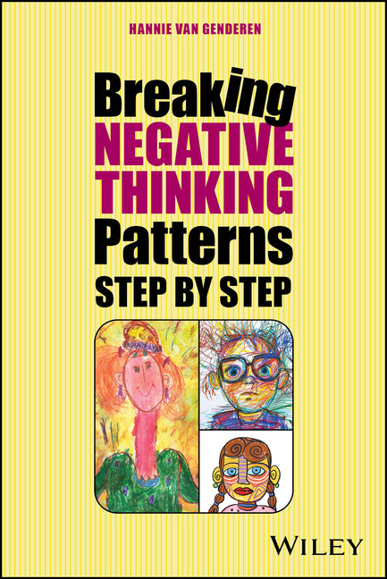 Break Your Negative Patterns in Five Steps: A Systematic Plan to Change Unwanted Feelings, Thoughts and Behaviour