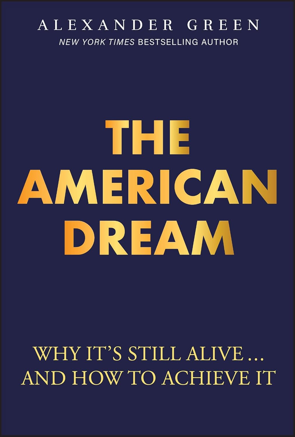 The American Dream: Why It's Still Alive... and How to Achieve It