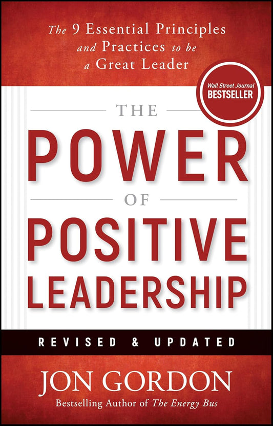 The Power of Positive Leadership, Revised & Updated: The 9 Essential Principles and Practices to Be a Great Leader