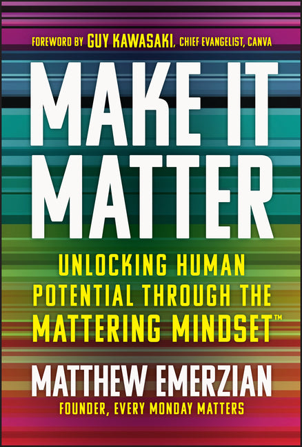 Make It Matter: Unlocking Human Potential Through the Mattering Mindset