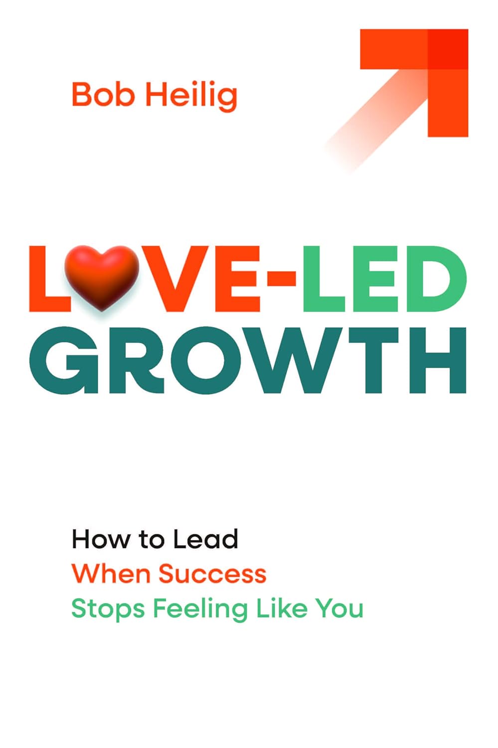 Love-Led Growth: How to Lead When Success Stops Feeling Like You