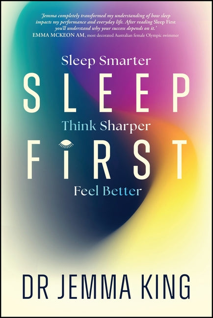 Sleep First: Feel Better, Think Sharper, Sleep Smarter