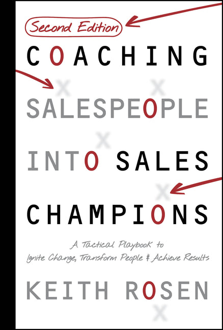 Coaching Salespeople Into Sales Champions: A Tactical Playbook to Ignite Change, Transform People, and Achieve Results