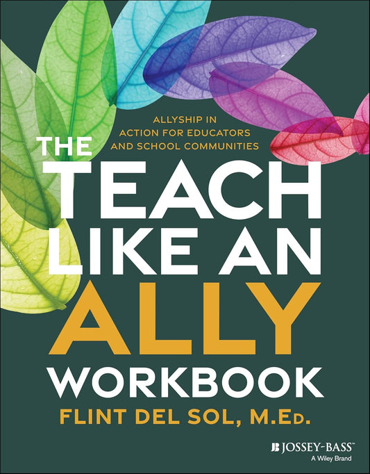 The Teach Like an Ally Workbook: Allyship in Action for Educators and School Communities