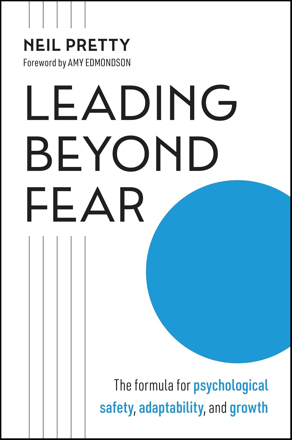 Leading Beyond Fear: The Formula for Psychological Safety, Adaptability, and Growth