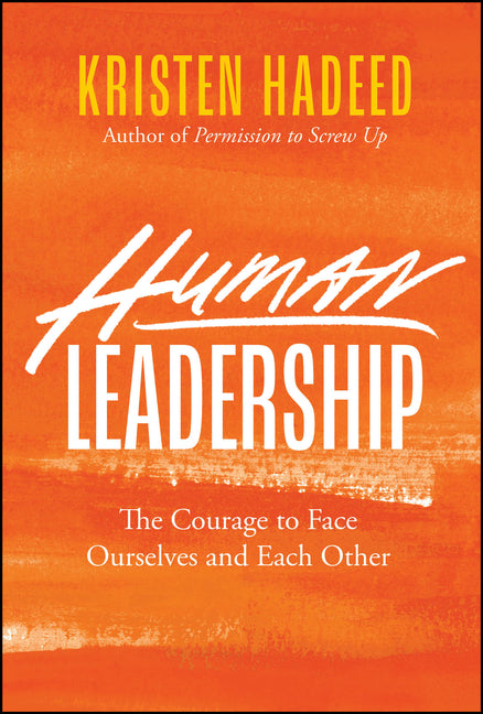Human Leadership: The Courage to Face Ourselves and Each Other
