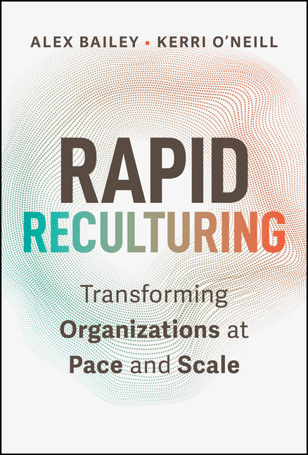 Rapid Reculturing: Transforming Organizations at Pace and Scale