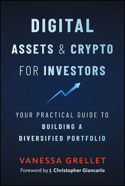 Digital Assets and Crypto for Investors: Your Practical Guide to Building a Diversified Portfolio