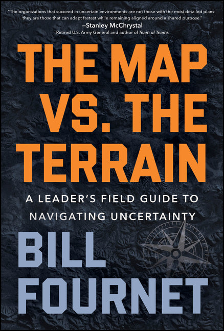 The Map vs. the Terrain: A Leader's Field Guide to Navigating Uncertainty