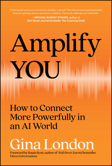 Amplify You: How to Connect More Powerfully in an AI World