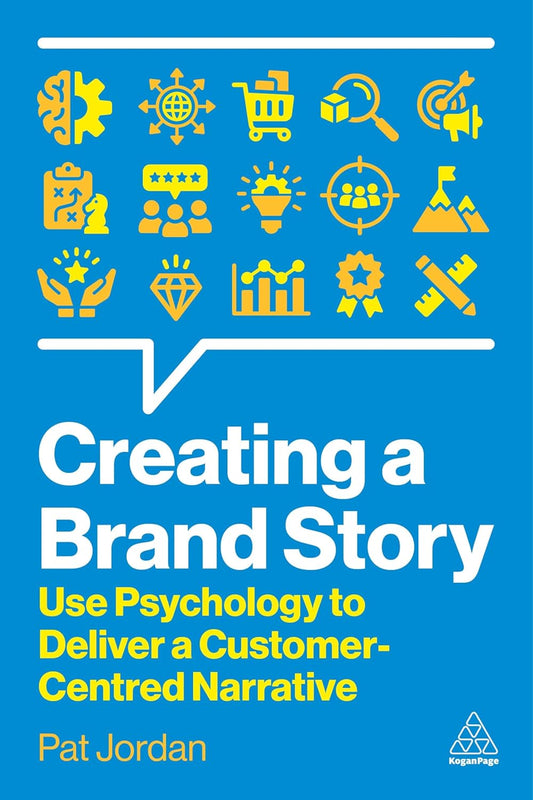 Creating a Brand Story Use Psychology to Deliver a Customer-Centred Narrative
