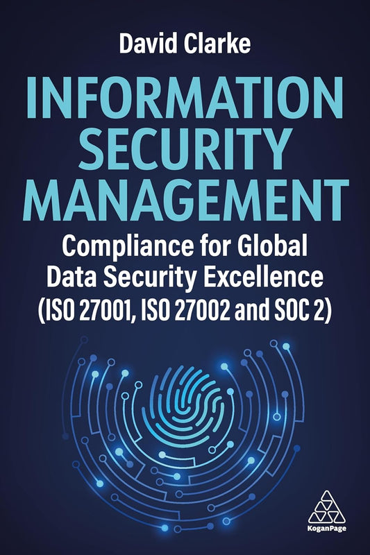 Information Security Management Compliance for Global Data Security Excellence (ISO 27001, ISO 27002 and Soc 2)