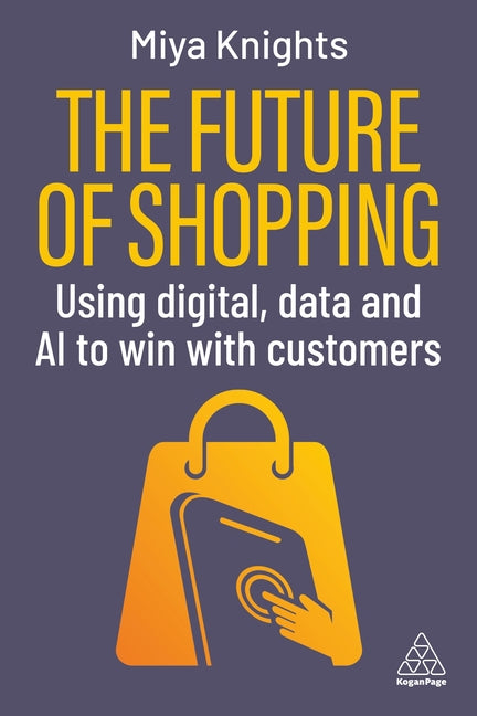 The Future of Shopping: Using Digital, Data and AI to Win with Customers