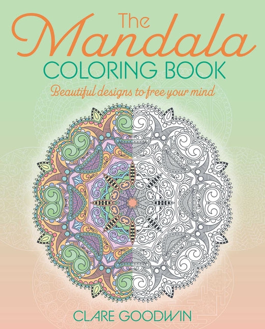 The Mandala Coloring Book: Beautiful Designs to Free Your Mind
