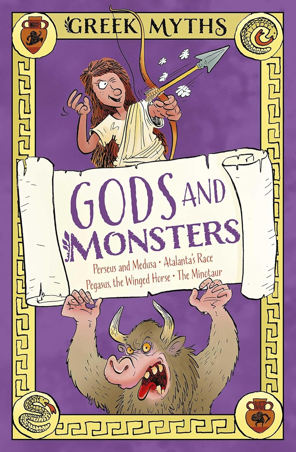 Greek Myths: Gods and Monsters: Perseus and Medusa, Atalanta's Race, Pegasus, the Winged Horse, the Minotaur