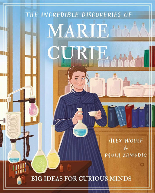 The Incredible Discoveries of Marie Curie: Big Ideas for Curious Minds