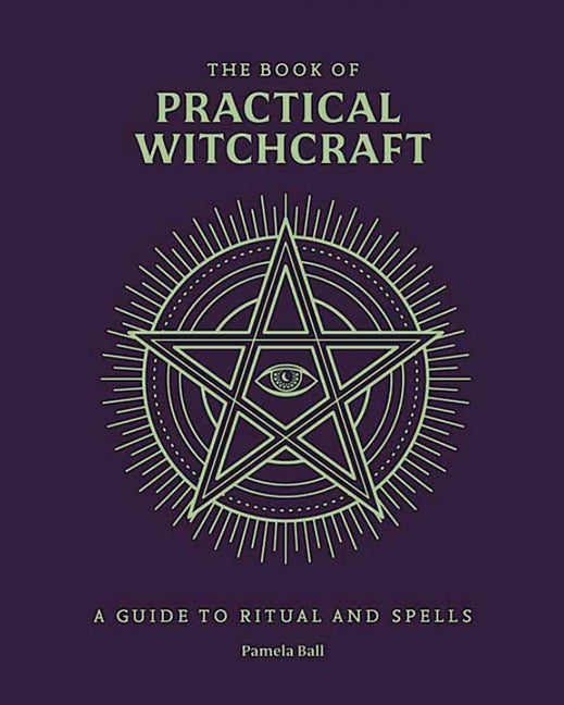 The Book of Practical Witchcraft: A Guide to Ritual and Spells