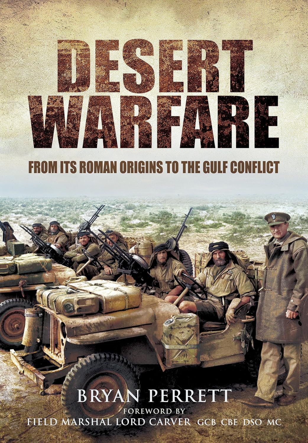 Desert Warfare From Its Roman Orgins to the Gulf Conflict