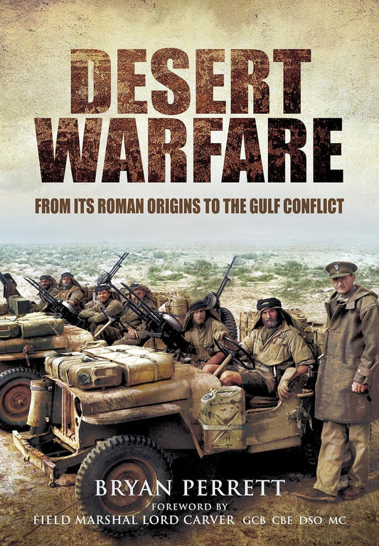 Desert Warfare From Its Roman Orgins to the Gulf Conflict