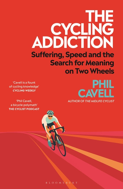 The Cycling Addiction: Suffering, Speed and the Search for Meaning on Two Wheels
