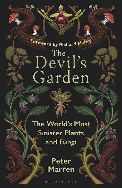 The Devil's Garden: The World's Most Sinister Plants and Fungi
