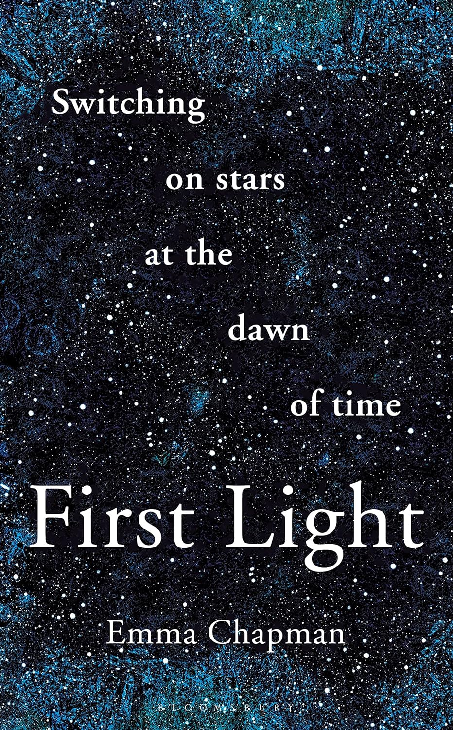 First Light: Switching on Stars at the Dawn of Time, Revised Edition