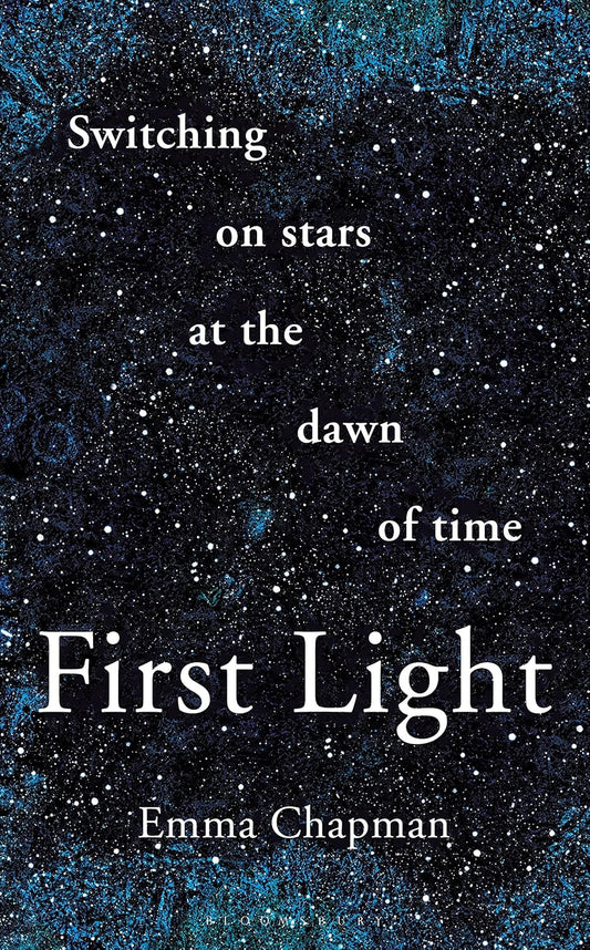 First Light: Switching on Stars at the Dawn of Time, Revised Edition