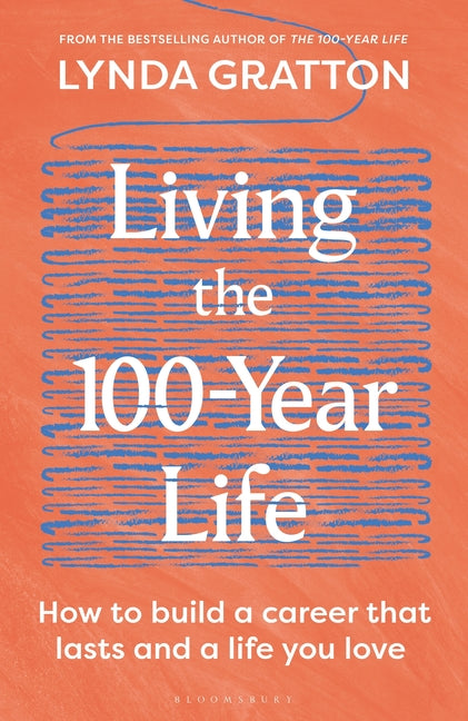 Living the 100-Year Life: How to Build a Career That Lasts and a Life You Love