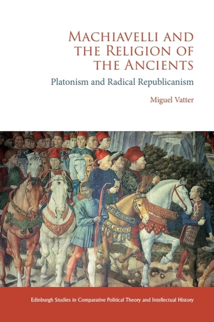 Machiavelli and the Religion of the Ancients: Platonism and Radical Republicanism