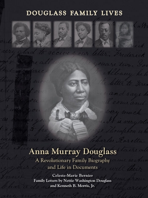 Anna Murray Douglass: A Revolutionary Family Biography and Life in Documents