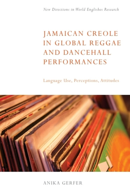 Jamaican Creole in Global Reggae and Dancehall Performances: Language Use, Perceptions, Attitudes
