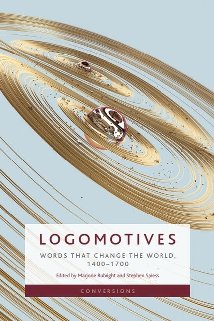 Logomotives: Words That Change the World, 1400-1700