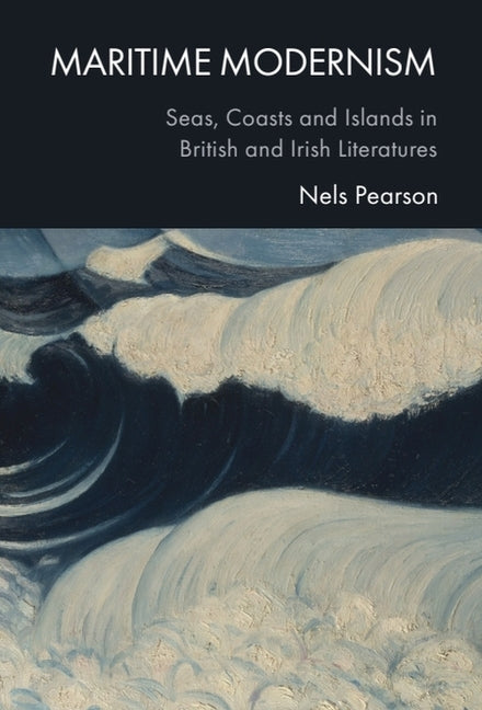 Maritime Modernism: Seas, Coasts and Islands in British and Irish Literatures