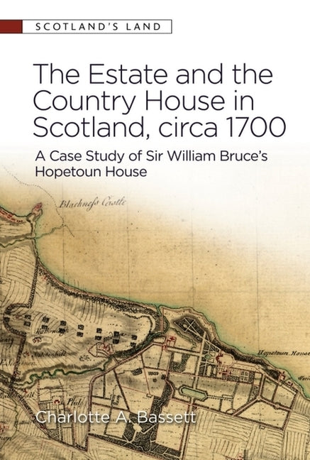 The Estate and the Country House in Scotland, Circa 1700: A Case Study of Sir William Bruce's Hopetoun House