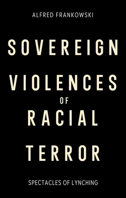 Sovereign Violences of Racial Terror: Spectacles of Lynching