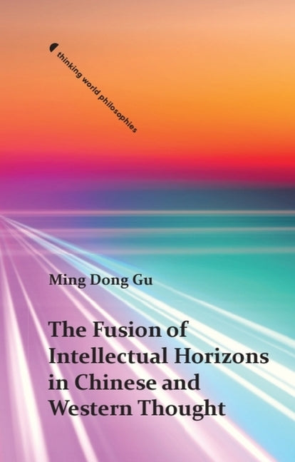 The Fusion of Intellectual Horizons in Chinese and Western Thought