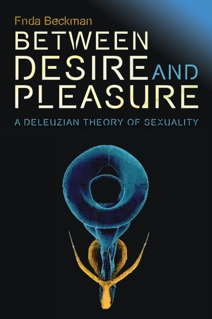 Between Desire and Pleasure: A Deleuzian Theory of Sexuality